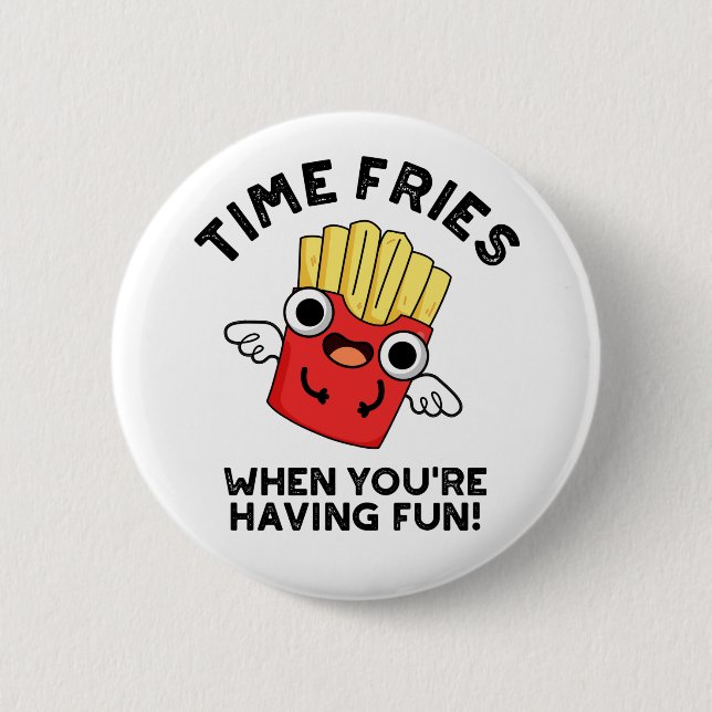 Time Fries When You're Having Fun Funny Food Pun  2 Inch Round Button (Front)