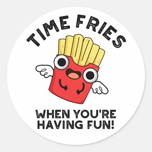 Time Fries When You're Having Fun Funny Food Pun  Classic Round Sticker (Front)