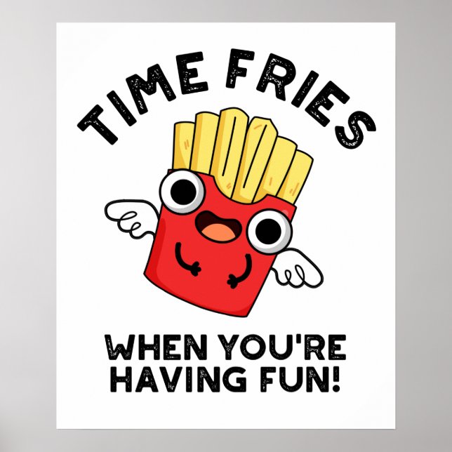 Time Fries When You're Having Fun Funny Food Pun  Poster (Front)