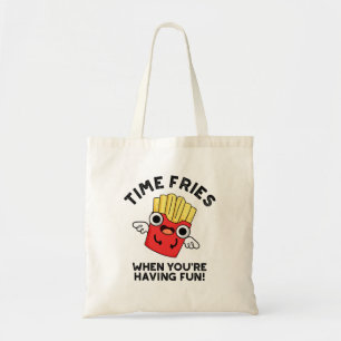 Time Fries When You're Having Fun Funny Food Pun Tote Bag