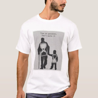 Time is Precious,Don‘t waste it. T-Shirt