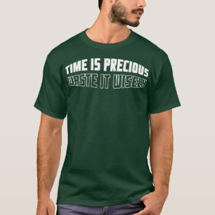 Time is precious motivational quote T-Shirt