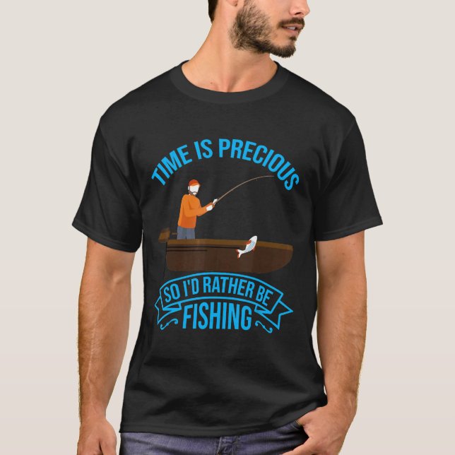 Time Is Precious So Id Rather Be Fishing Cute T-Shirt (Front)