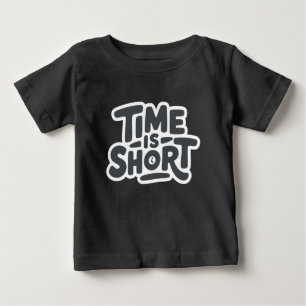 Time is Short Baby T-Shirt