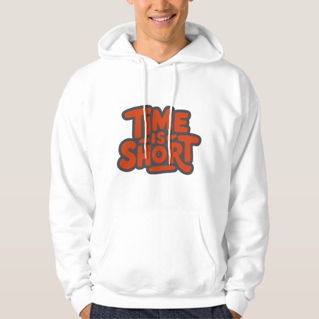 Time is Short Hoodie (Front)
