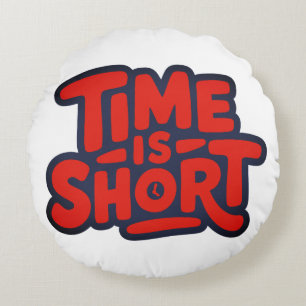 Time is Short Round Pillow