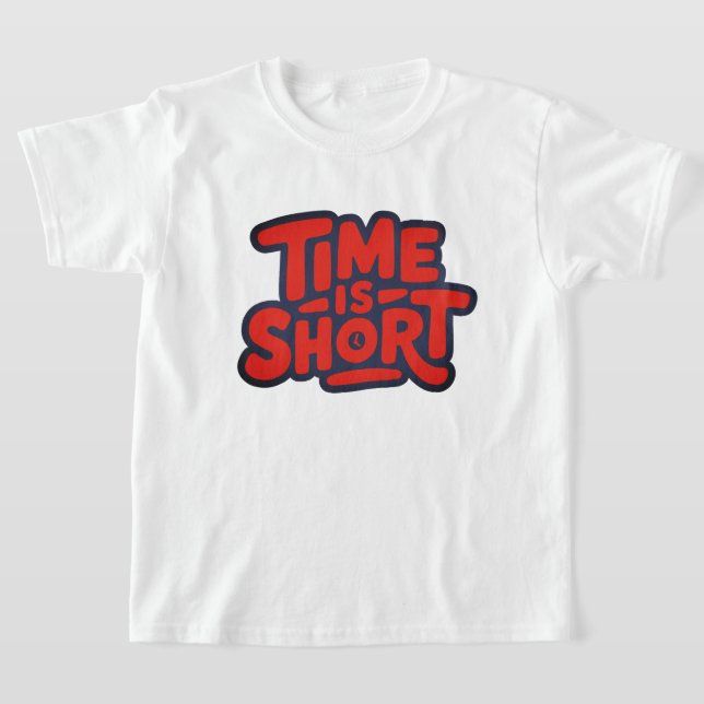 Time is Short T-Shirt (Laydown)