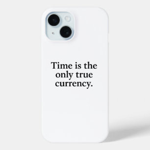 Time Is the Only True Currency – Minimalist Quote  iPhone 15 Case