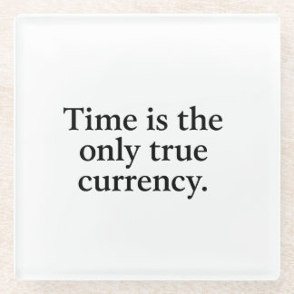 Time Is the Only True Currency – Minimalist Quote  Glass Coaster