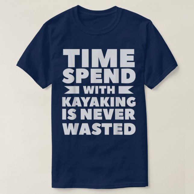Time Spend With Kayaking Is Never Wasted2789  T-Shirt (Design Front)