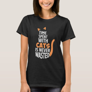 Time Spent With Cats Is Never Wasted Cat Owner Cat T-Shirt