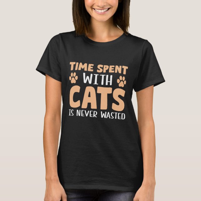 Time Spent With Cats Is Never Wasted T-Shirt (Front)
