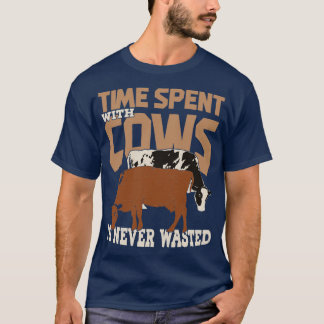 Time Spent With Cows Is Never Wasted T-Shirt