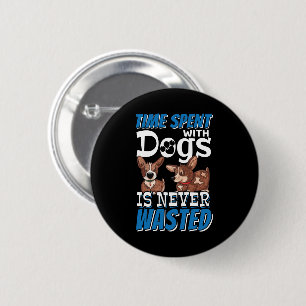 Time Spent with Dogs is Never Wasted 2 Inch Round Button
