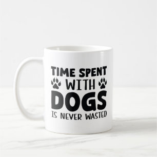 Time Spent With Dogs Is Never Wasted Coffee Mug