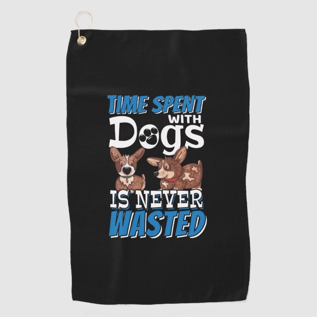 Time Spent with Dogs is Never Wasted Golf Towel (Front)