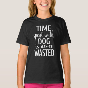 Time Spent With Dogs Is Never Wasted T-Shirt