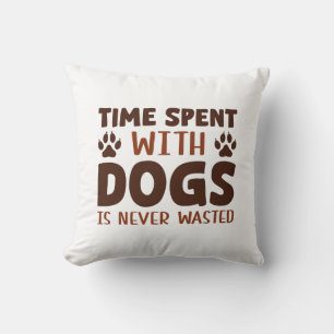 Time Spent With Dogs Is Never Wasted Throw Pillow