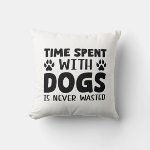 Time Spent With Dogs Is Never Wasted Throw Pillow