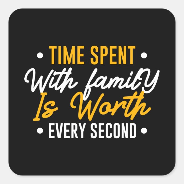 Time Spent with Family is Worth Every Second Square Sticker (Front)