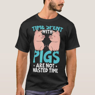 Time Spent With Pigs Are Not Wasted Pig Whisperer T-Shirt