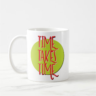 Time Takes Time Recovery Slogan Mug