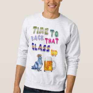 Time To Back That Glass Up Sweatshirt
