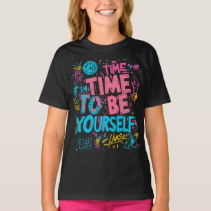 Time To Be Yourself - Inspiring Graffiti Quotes T-Shirt