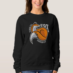 Time To Fox Things Up Pun Cute Fox Animal Sweatshirt