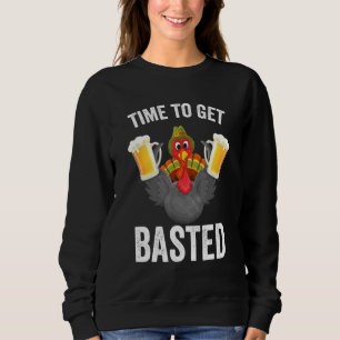 Time To Get Basted Beer Thanksgiving Turkey Sweatshirt