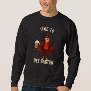 Time To Get Basted Drinking Thanksgiving Turkey F Sweatshirt