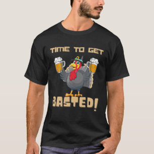 Time To Get Basted - Funny Beer Let's Get Turkey A T-Shirt