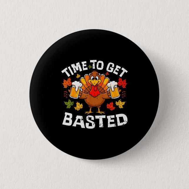 Time To Get Basted Funny Beer Thanksgiving Turkey  2 Inch Round Button (Front)