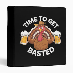 Time To Get Basted Funny Beer Thanksgiving Turkey Binder