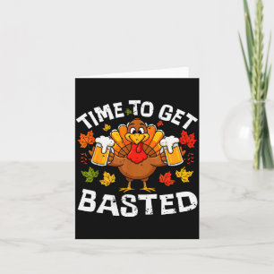 Time To Get Basted Funny Beer Thanksgiving Turkey Card