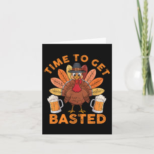 Time To Get Basted Funny Beer Thanksgiving Turkey Card