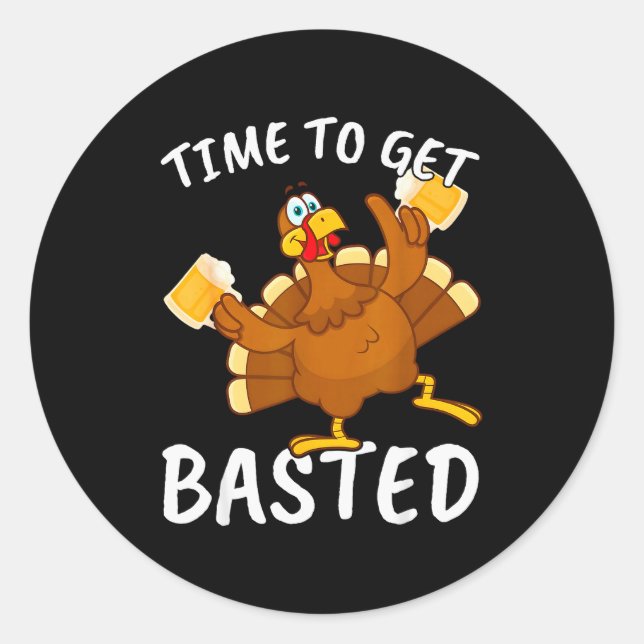 Time To Get Basted Funny Beer Thanksgiving Turkey  Classic Round Sticker (Front)