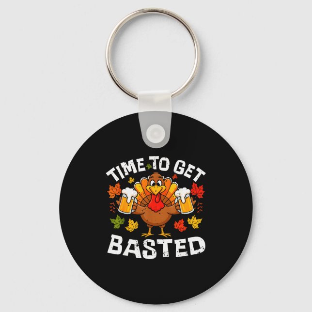 Time To Get Basted Funny Beer Thanksgiving Turkey  Keychain (Front)