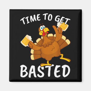 Time To Get Basted Funny Beer Thanksgiving Turkey Magnet
