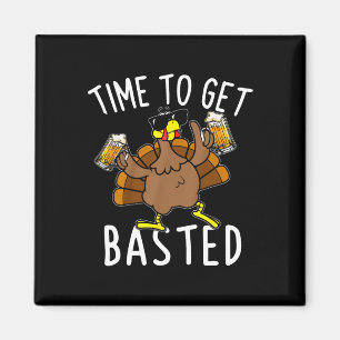 Time To Get Basted Funny Beer Thanksgiving Turkey Magnet