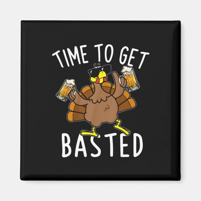Time To Get Basted Funny Beer Thanksgiving Turkey  Magnet (Front)