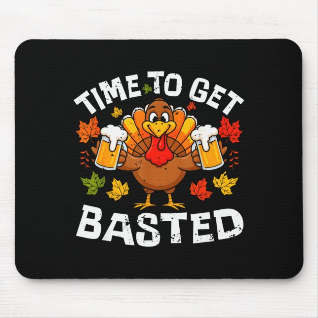 Time To Get Basted Funny Beer Thanksgiving Turkey  Mouse Pad (Front)