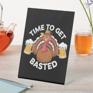 Time To Get Basted Funny Beer Thanksgiving Turkey Pedestal Sign