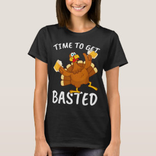 Time To Get Basted Funny Beer Thanksgiving Turkey  T-Shirt