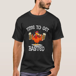 Time To Get Basted Turkey Day  Beer Thanksgiving d T-Shirt