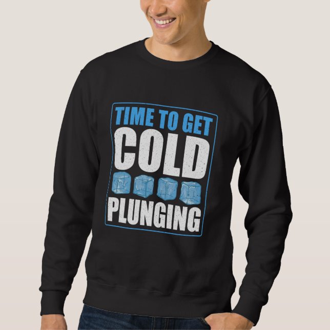 Time To Get Cold Plunging Ice Bath Sweatshirt (Front)