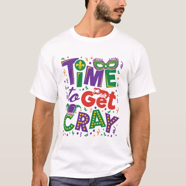 Time to Get Cray Crawfish Mardi Gras T-Shirt (Front)