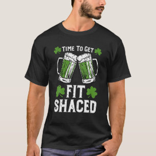 Time To Get Fit Shaced Draft Beer Shamrock St Patr T-Shirt