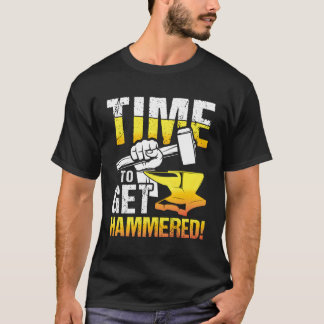 Time To Get Hammered For Blacksmith And Metalworke T-Shirt