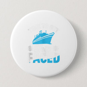 Time To Get Ship Faced Cruise 3 Inch Round Button